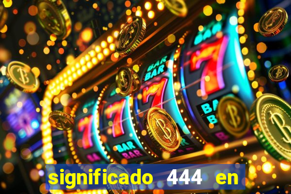 significado 444 en lo espiritual